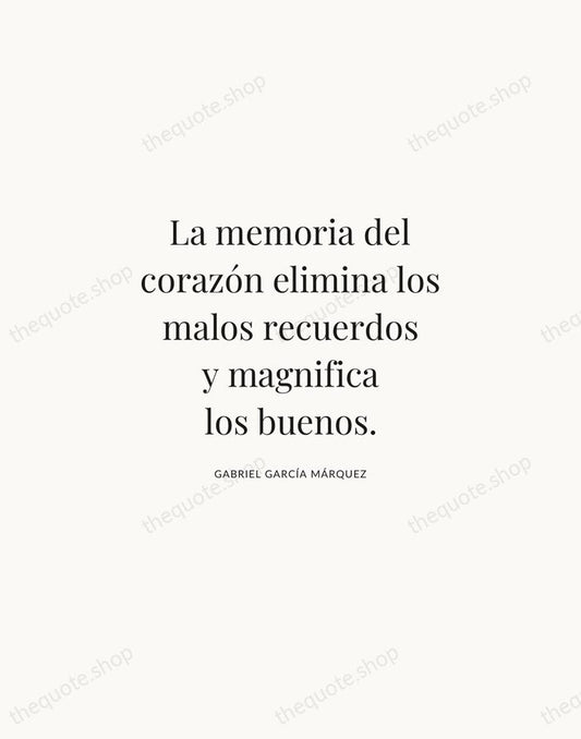La memoria del corazón elimina los malos recuerdos y magnifica los buenos. — Gabriel García Márquez | Printable Wall Art — Atelier Serif