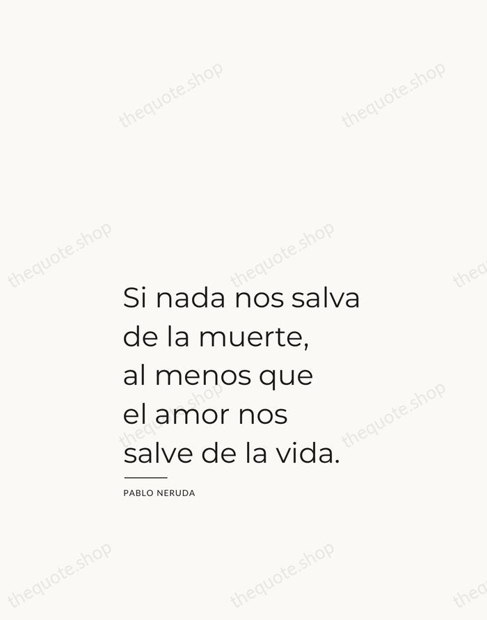 Si nada nos salva de la muerte, al menos que el amor… — Pablo Neruda — Studio Left