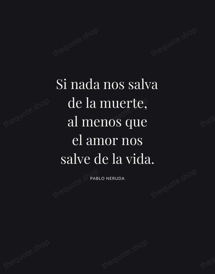 Si nada nos salva de la muerte, al menos que el amor… — Pablo Neruda | Printable Wall Art — Midnight Serif