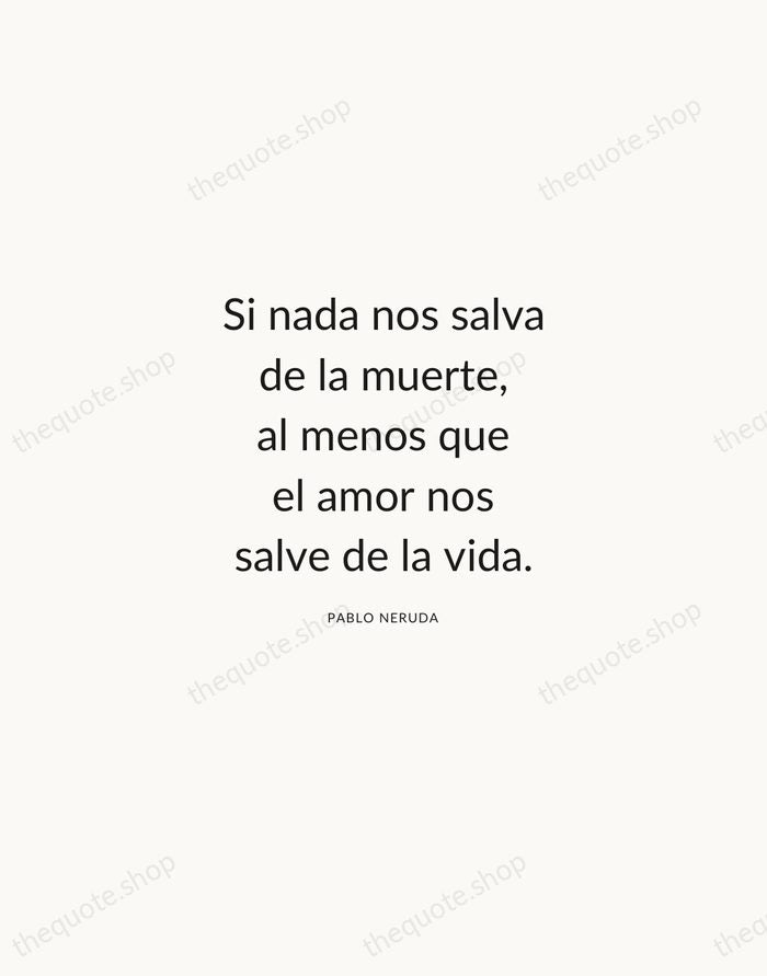 Si nada nos salva de la muerte, al menos que el amor… — Pablo Neruda — Modern Sans Calm