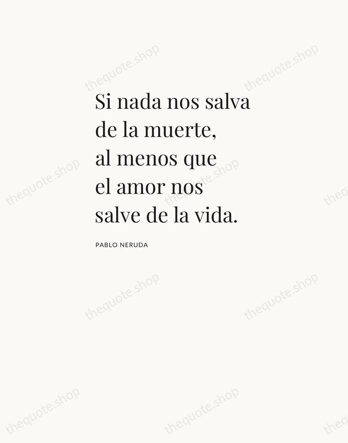 Si nada nos salva de la muerte, al menos que el amor… — Pablo Neruda — Asymmetric Left