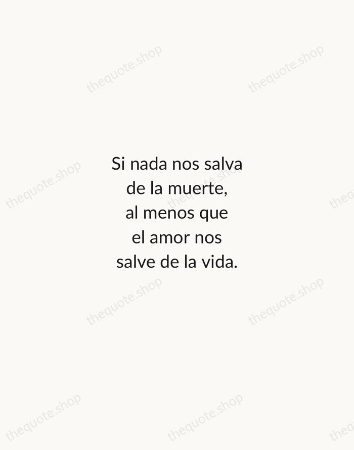Si nada nos salva de la muerte, al menos que el amor… — Pablo Neruda — Minimal Unsigned