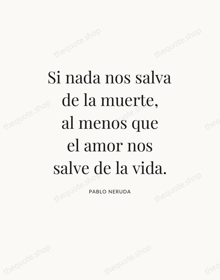 Si nada nos salva de la muerte, al menos que el amor… — Pablo Neruda — Statement Serif