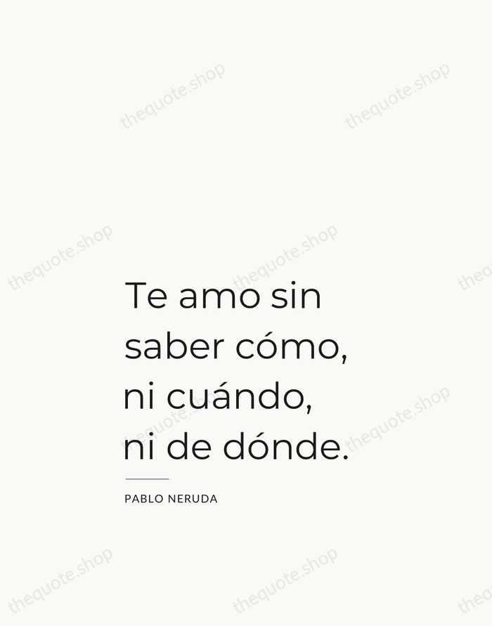 Te amo sin saber cómo, ni cuándo, ni de dónde. — Pablo Neruda — Studio Left