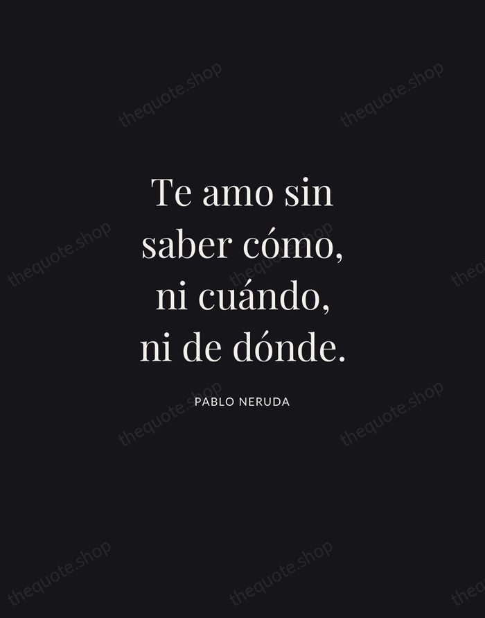Te amo sin saber cómo, ni cuándo, ni de dónde. — Pablo Neruda | Printable Wall Art — Midnight Serif
