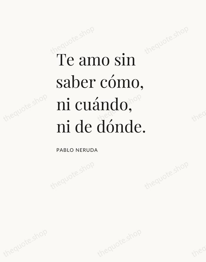 Te amo sin saber cómo, ni cuándo, ni de dónde. — Pablo Neruda — Asymmetric Left