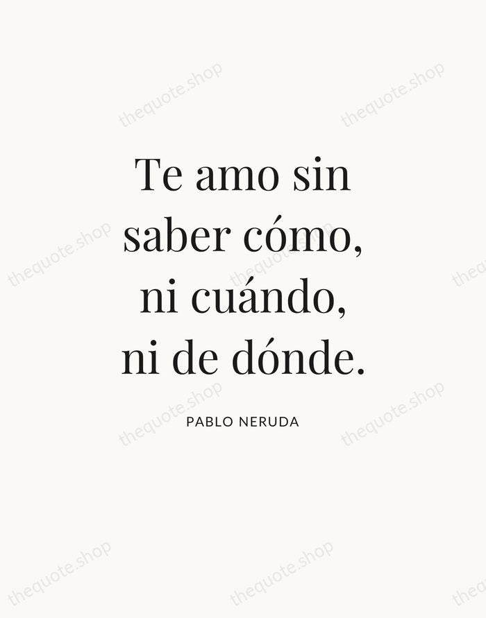 Te amo sin saber cómo, ni cuándo, ni de dónde. — Pablo Neruda — Statement Serif