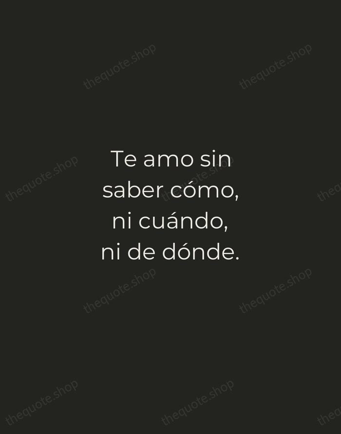 Te amo sin saber cómo, ni cuándo, ni de dónde. — Pablo Neruda — Tracked Caps Unsigned