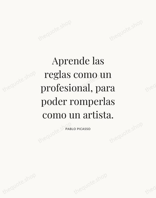 Aprende las reglas como un profesional, para poder romperlas como un artista. — Pablo Picasso | Printable Wall Art — Atelier Serif