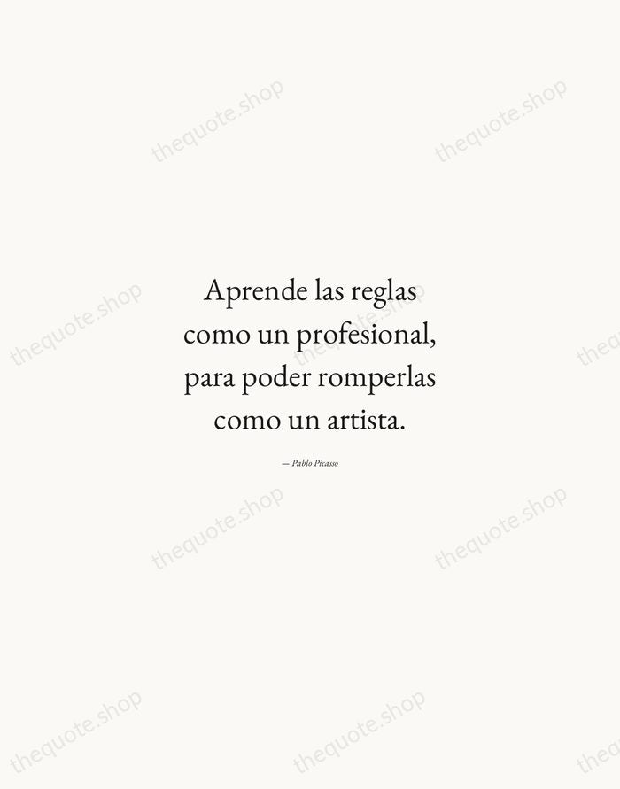 Aprende las reglas como un profesional, para poder romperlas como un artista. — Pablo Picasso — Quiet Garamond