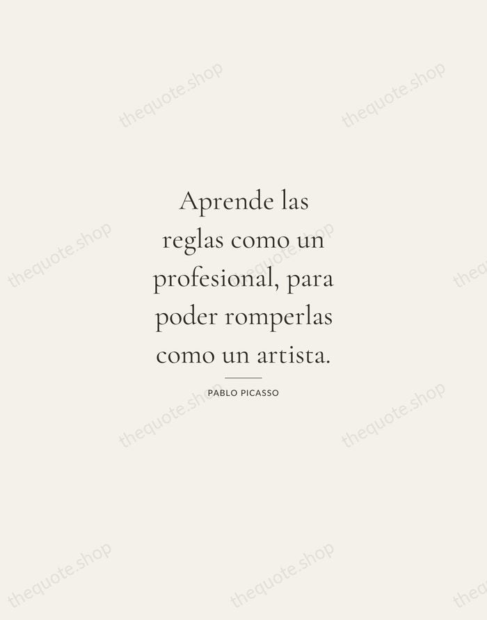 Aprende las reglas como un profesional, para poder romperlas como un artista. — Pablo Picasso — Gallery Rule