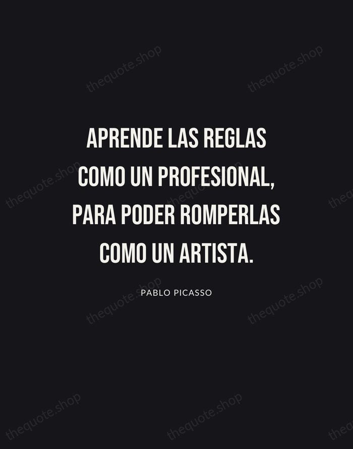 Aprende las reglas como un profesional, para poder romperlas como un artista. — Pablo Picasso | Printable Wall Art — Poster Condensed
