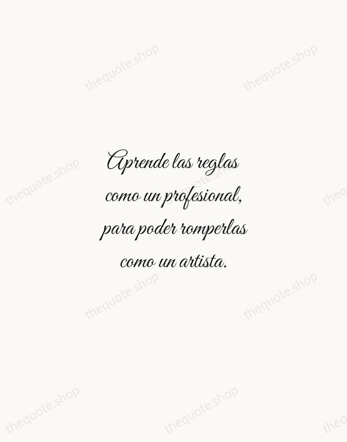 Aprende las reglas como un profesional, para poder romperlas como un artista. — Pablo Picasso — Script Whisper