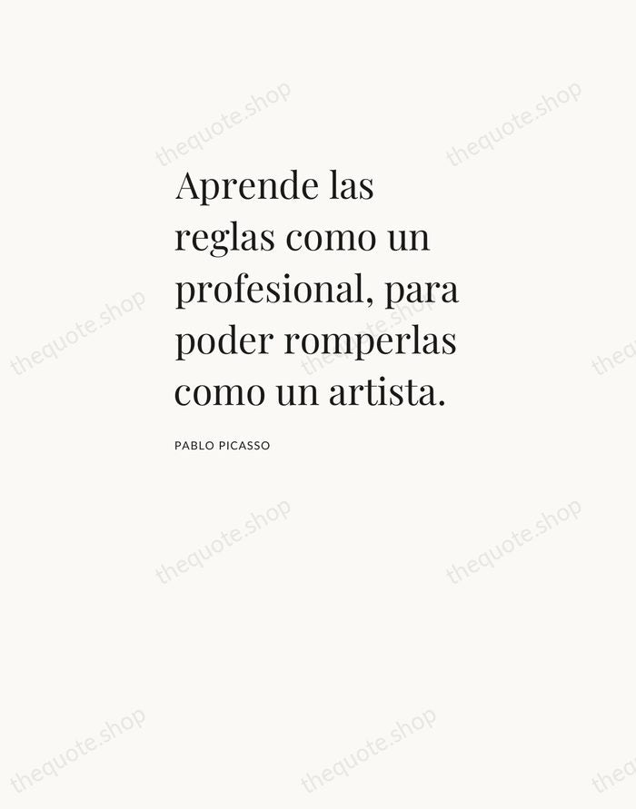 Aprende las reglas como un profesional, para poder romperlas como un artista. — Pablo Picasso — Asymmetric Left