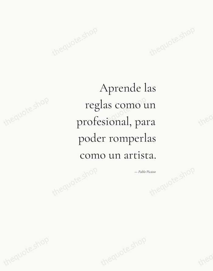 Aprende las reglas como un profesional, para poder romperlas como un artista. — Pablo Picasso — Soft Serif Right
