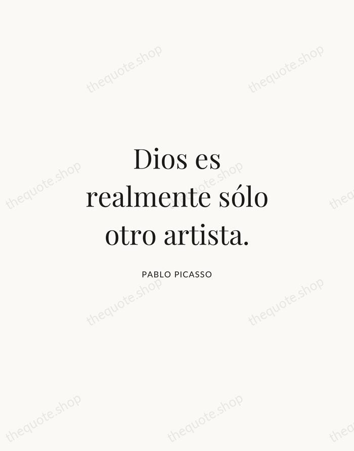 Dios es realmente sólo otro artista. — Pablo Picasso | Printable Wall Art — Atelier Serif