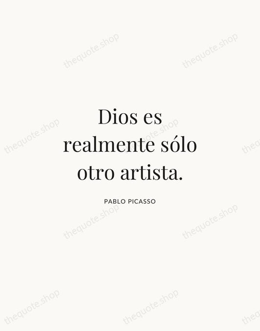 Dios es realmente sólo otro artista. — Pablo Picasso | Printable Wall Art — Atelier Serif