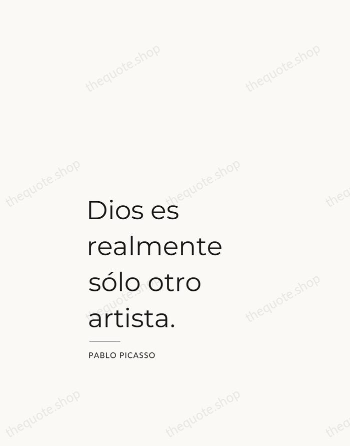 Dios es realmente sólo otro artista. — Pablo Picasso — Studio Left