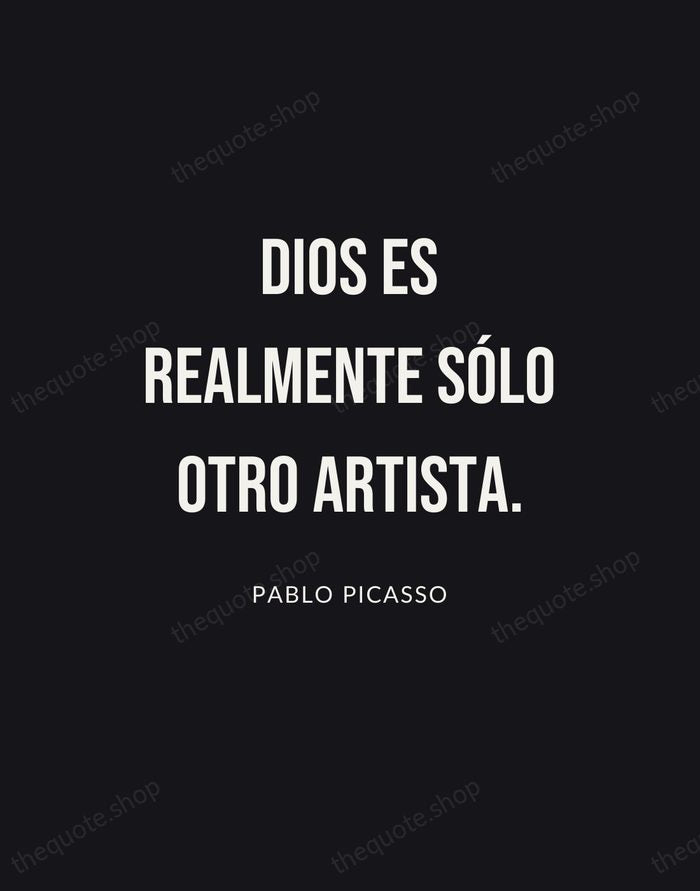 Dios es realmente sólo otro artista. — Pablo Picasso | Printable Wall Art — Poster Condensed