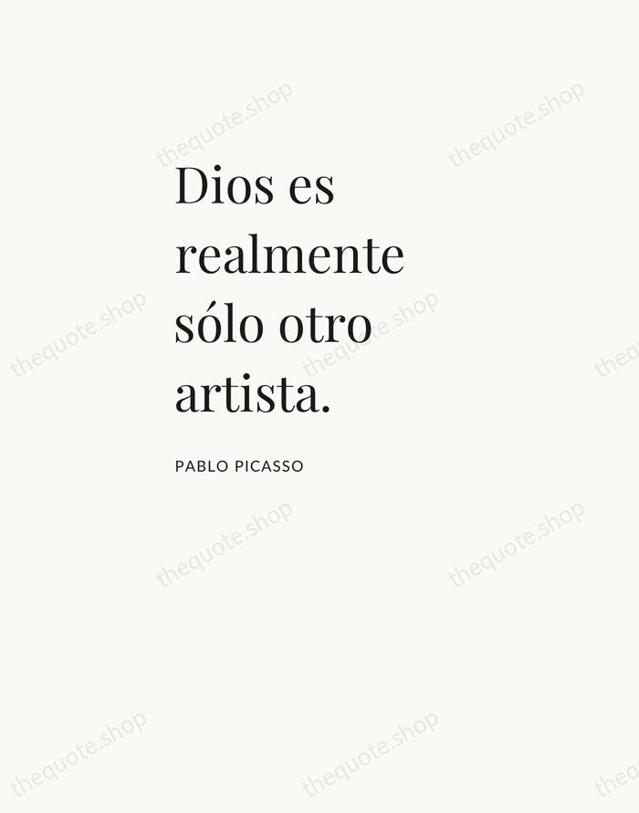 Dios es realmente sólo otro artista. — Pablo Picasso — Asymmetric Left