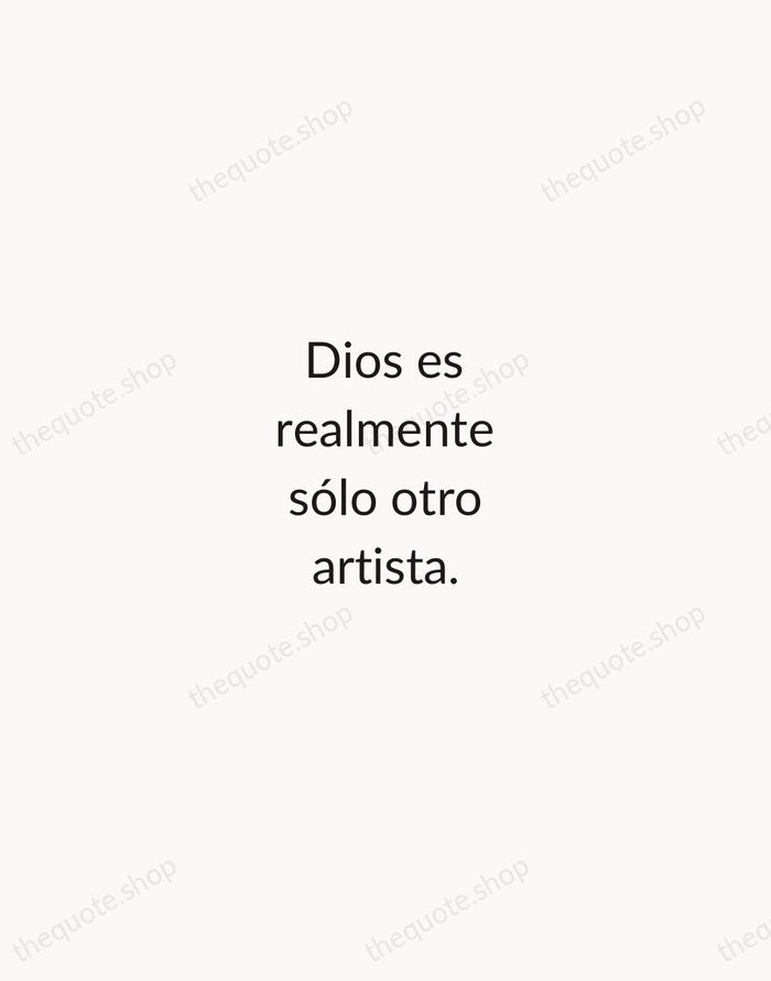 Dios es realmente sólo otro artista. — Pablo Picasso — Minimal Unsigned