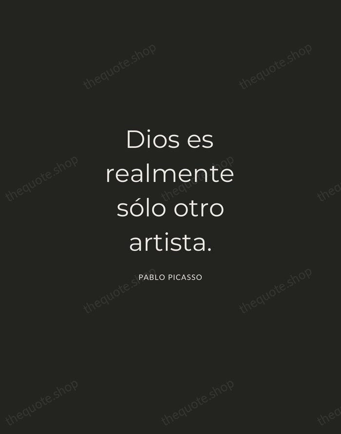 Dios es realmente sólo otro artista. — Pablo Picasso — Charcoal Sans