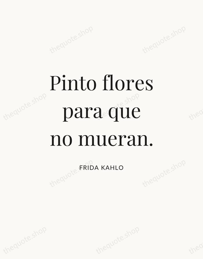 Pinto flores para que no mueran. — Frida Kahlo | Printable Wall Art — Atelier Serif