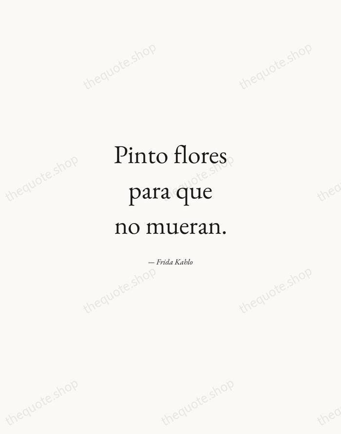 Pinto flores para que no mueran. — Frida Kahlo — Quiet Garamond