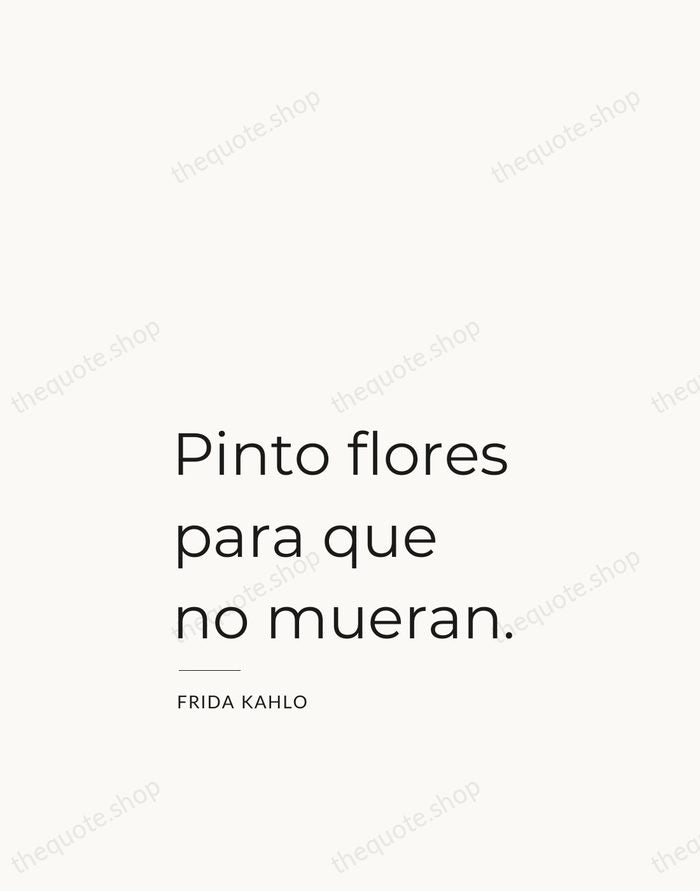 Pinto flores para que no mueran. — Frida Kahlo — Studio Left
