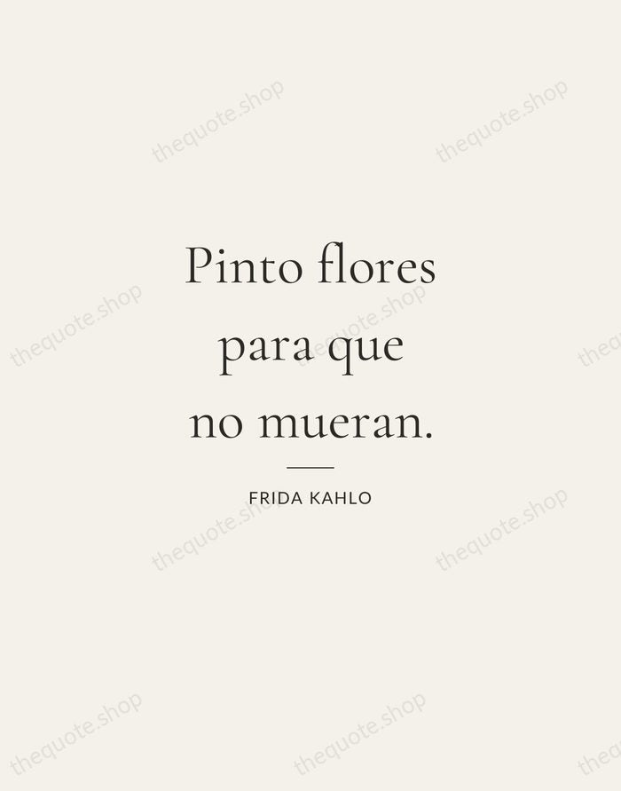 Pinto flores para que no mueran. — Frida Kahlo — Gallery Rule