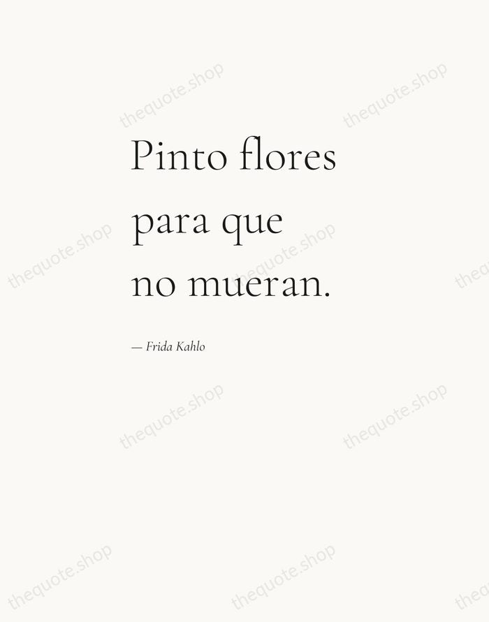 Pinto flores para que no mueran. — Frida Kahlo — Editorial Left Serif