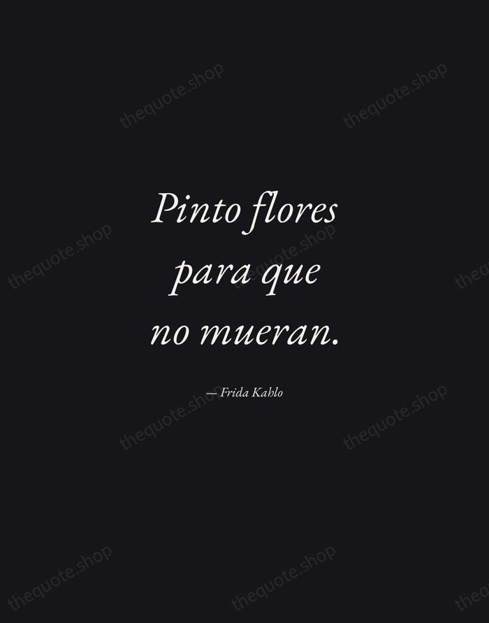 Pinto flores para que no mueran. — Frida Kahlo — Manuscript Italic