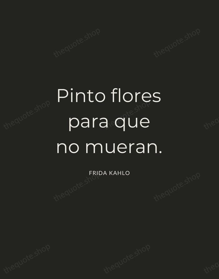 Pinto flores para que no mueran. — Frida Kahlo — Charcoal Sans