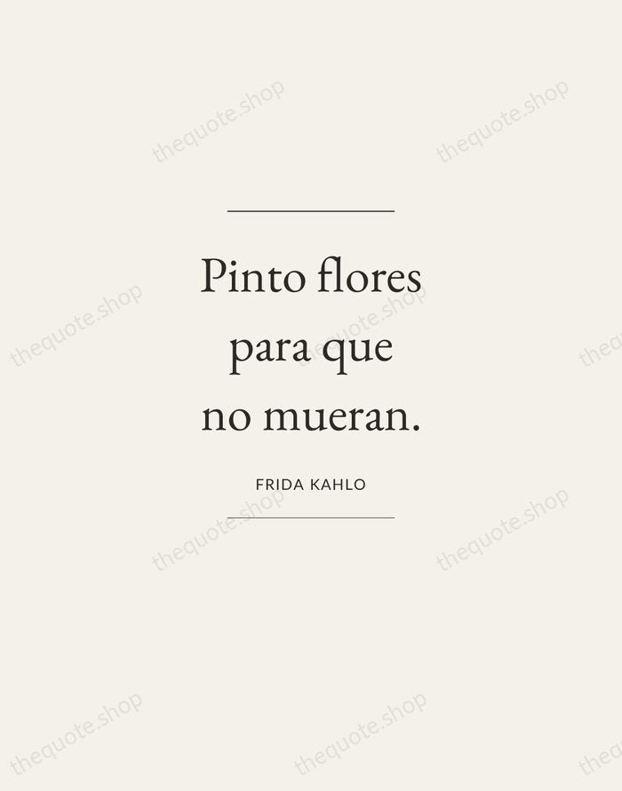 Pinto flores para que no mueran. — Frida Kahlo — Gallery Frame
