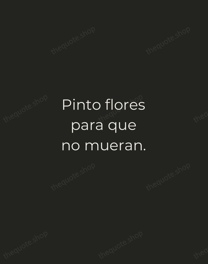 Pinto flores para que no mueran. — Frida Kahlo — Tracked Caps Unsigned