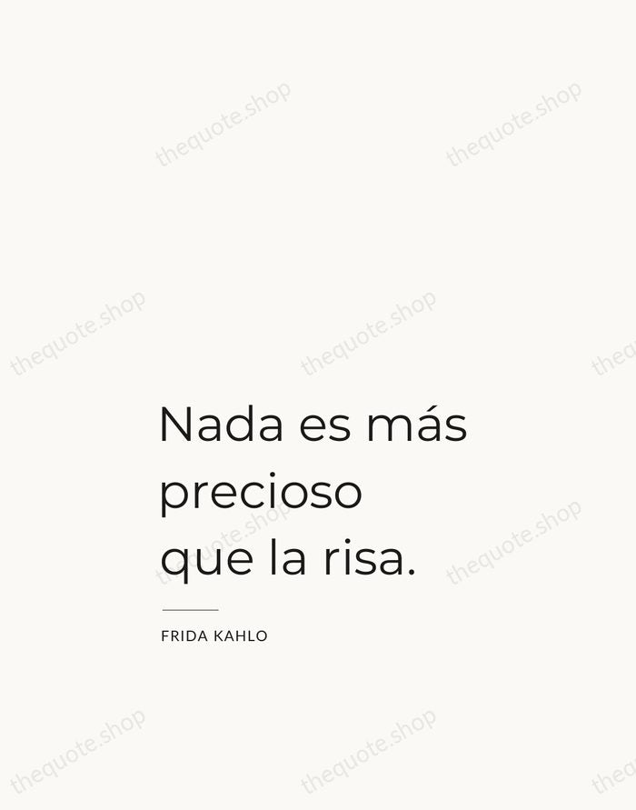 Nada es más precioso que la risa. — Frida Kahlo — Studio Left