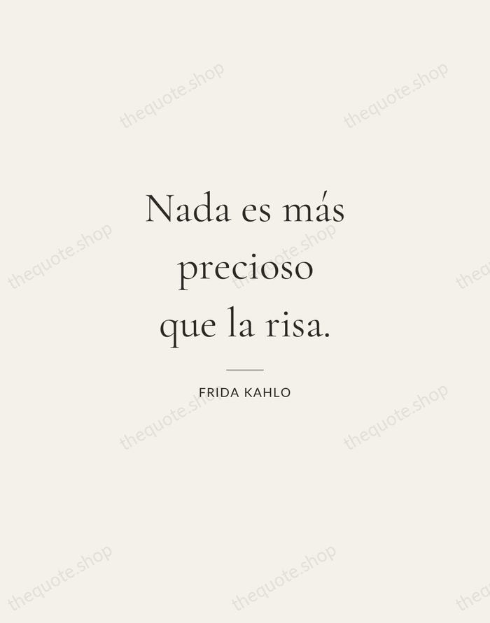Nada es más precioso que la risa. — Frida Kahlo — Gallery Rule