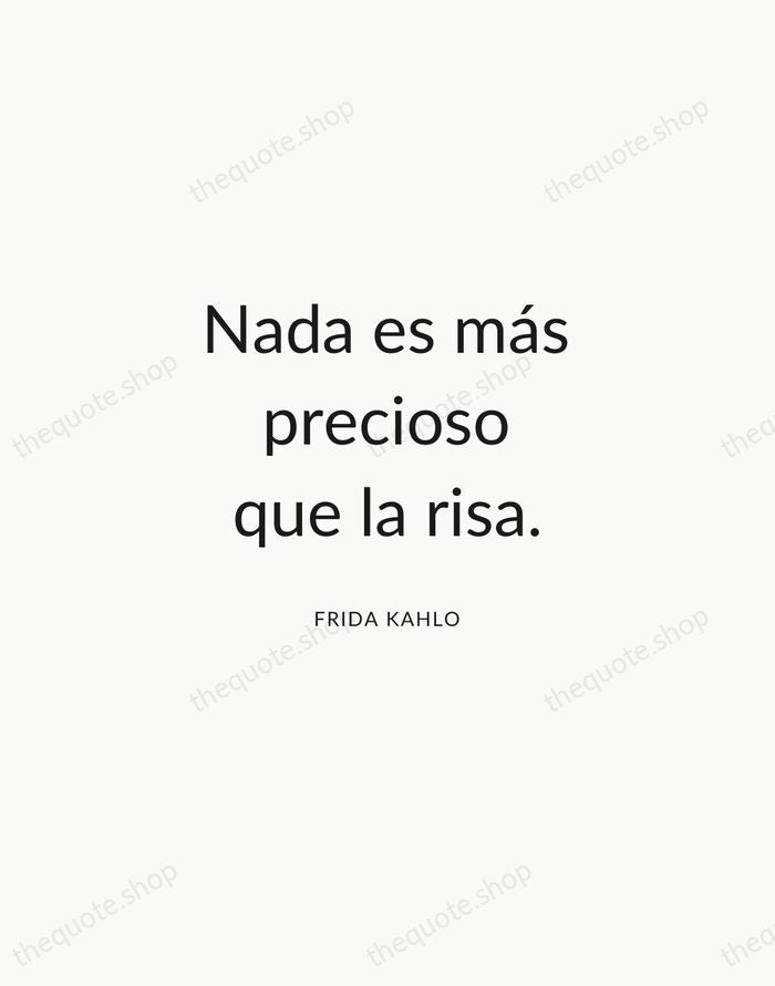 Nada es más precioso que la risa. — Frida Kahlo — Modern Sans Calm
