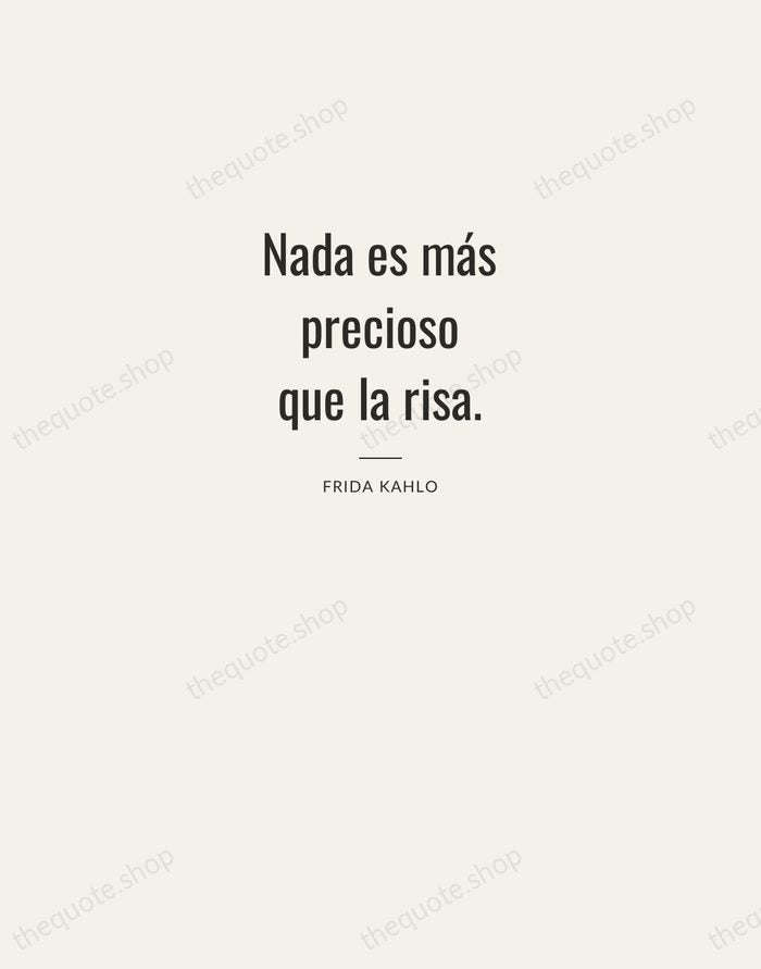 Nada es más precioso que la risa. — Frida Kahlo — Letterpress Caps