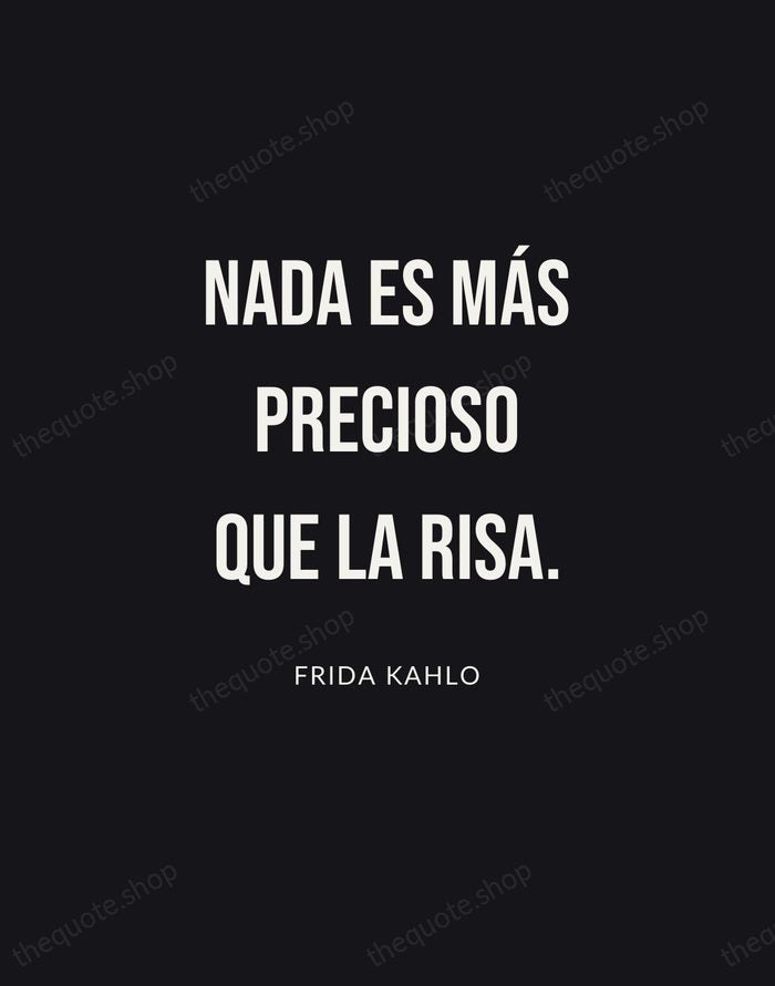 Nada es más precioso que la risa. — Frida Kahlo | Printable Wall Art — Poster Condensed