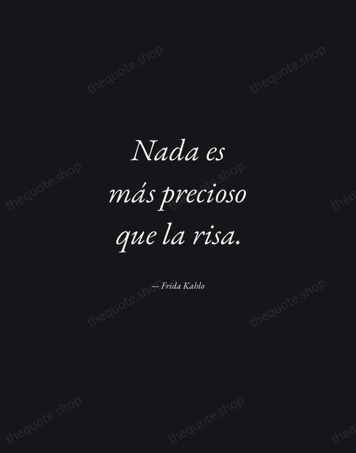 Nada es más precioso que la risa. — Frida Kahlo — Manuscript Italic