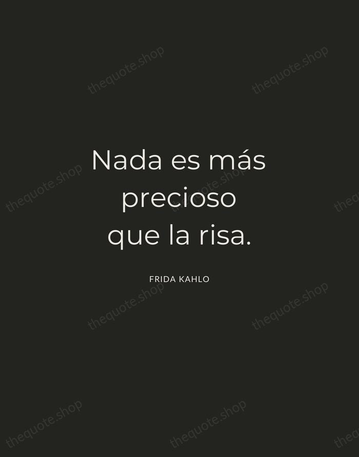 Nada es más precioso que la risa. — Frida Kahlo — Charcoal Sans