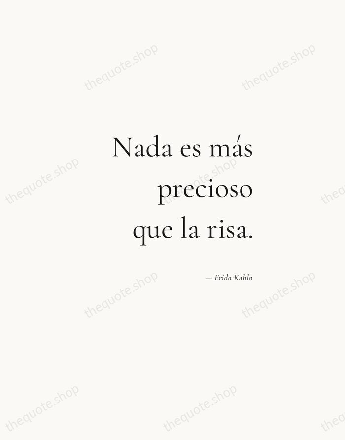 Nada es más precioso que la risa. — Frida Kahlo — Soft Serif Right