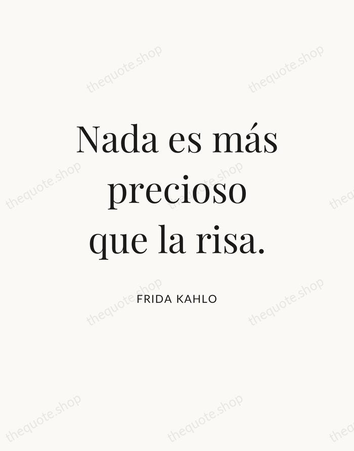 Nada es más precioso que la risa. — Frida Kahlo — Statement Serif