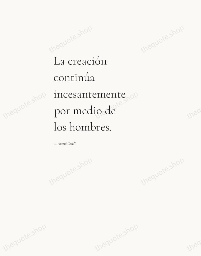 La creación continúa incesantemente por medio de los hombres. — Antoni Gaudí — Editorial Left Serif