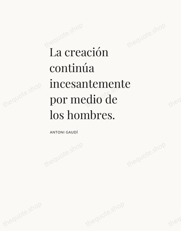 La creación continúa incesantemente por medio de los hombres. — Antoni Gaudí — Asymmetric Left