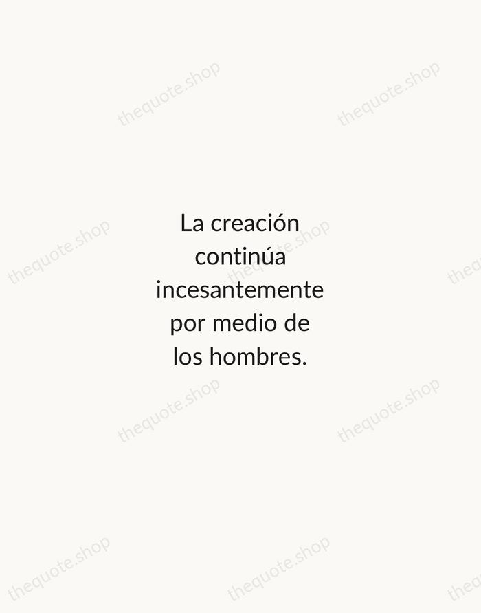 La creación continúa incesantemente por medio de los hombres. — Antoni Gaudí — Minimal Unsigned