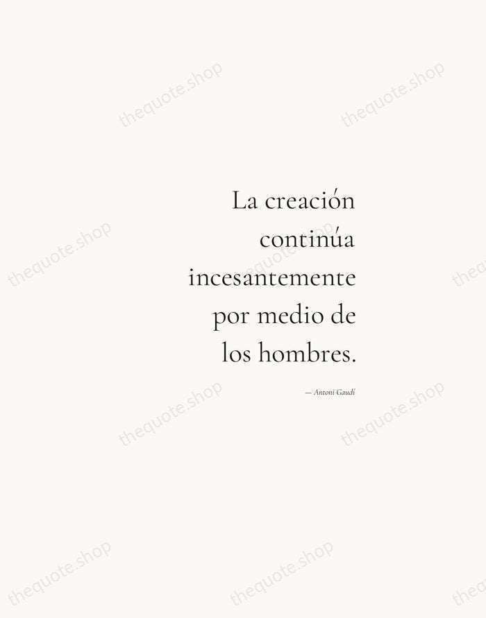 La creación continúa incesantemente por medio de los hombres. — Antoni Gaudí — Soft Serif Right