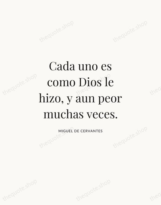 Cada uno es como Dios le hizo, y aun peor muchas veces. — Miguel de Cervantes | Printable Wall Art — Atelier Serif