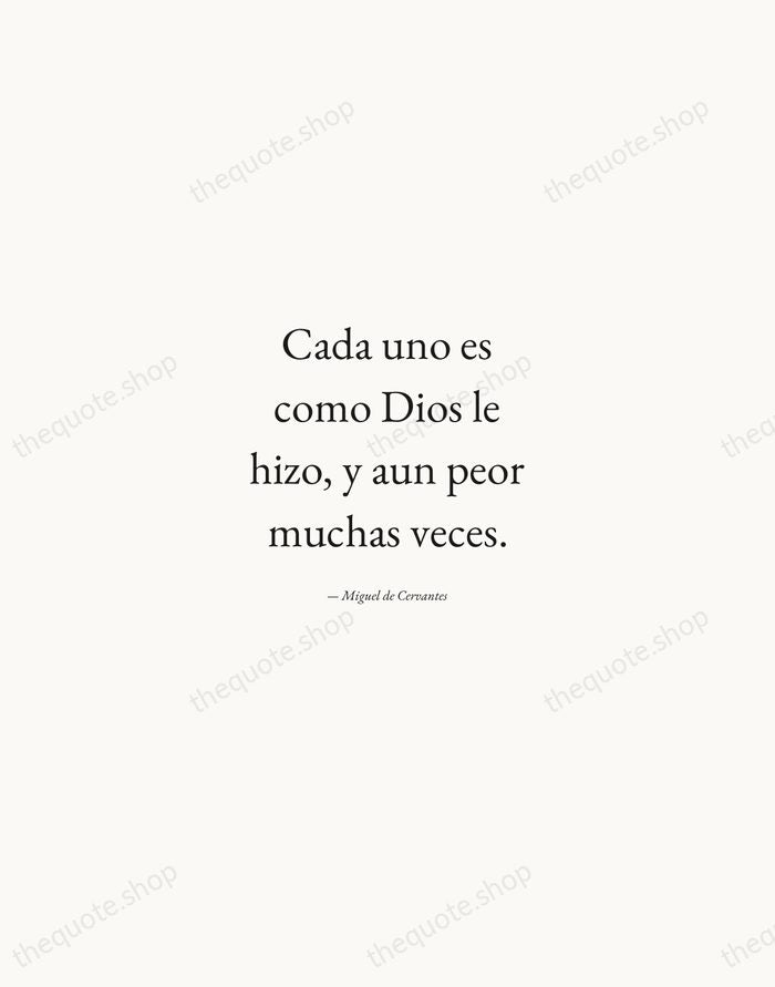 Cada uno es como Dios le hizo, y aun peor muchas veces. — Miguel de Cervantes — Quiet Garamond